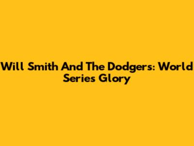 Will Smith And The Dodgers: World Series Glory