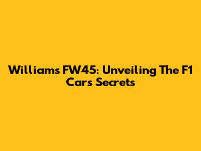 Williams FW45: Unveiling The F1 Car's Secrets