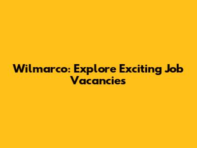 Wilmarco: Explore Exciting Job Vacancies