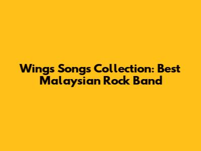 Wings Songs Collection: Best Malaysian Rock Band