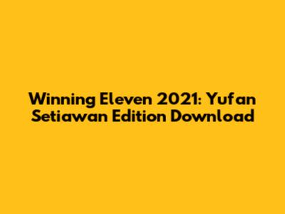 Winning Eleven 2021: Yufan Setiawan Edition Download