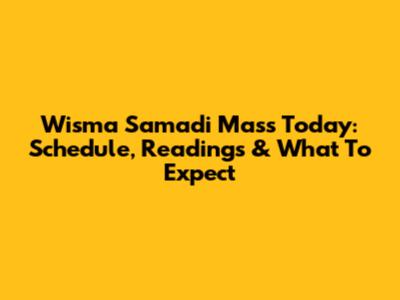 Wisma Samadi Mass Today: Schedule, Readings & What To Expect