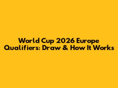World Cup 2026 Europe Qualifiers: Draw & How It Works