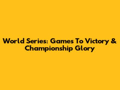 World Series: Games To Victory & Championship Glory