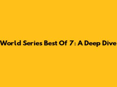 World Series Best Of 7: A Deep Dive
