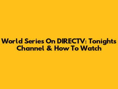 World Series On DIRECTV: Tonight's Channel & How To Watch