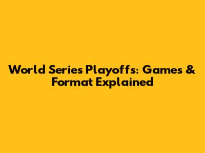 World Series Playoffs: Games & Format Explained