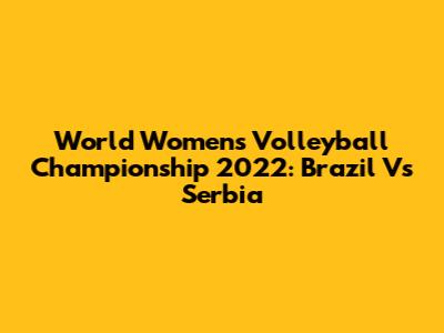 World Women's Volleyball Championship 2022: Brazil Vs Serbia