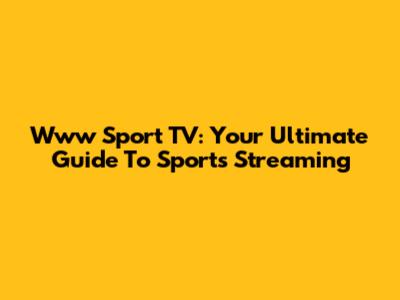 Www Sport TV: Your Ultimate Guide To Sports Streaming