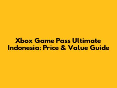 Xbox Game Pass Ultimate Indonesia: Price & Value Guide