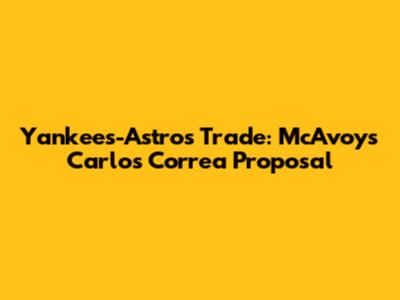 Yankees-Astros Trade: McAvoy's Carlos Correa Proposal