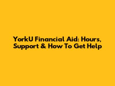 YorkU Financial Aid: Hours, Support & How To Get Help