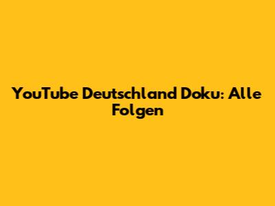 YouTube Deutschland Doku: Alle Folgen