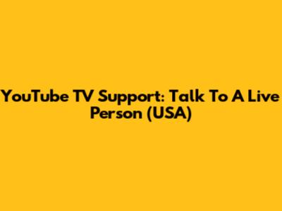 YouTube TV Support: Talk To A Live Person (USA)