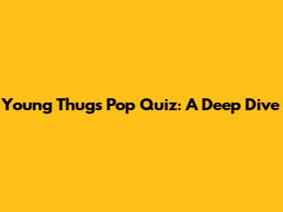 Young Thug's "Pop Quiz": A Deep Dive