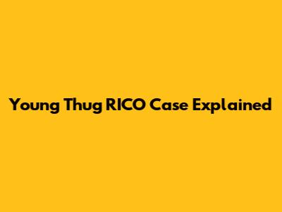 Young Thug RICO Case Explained