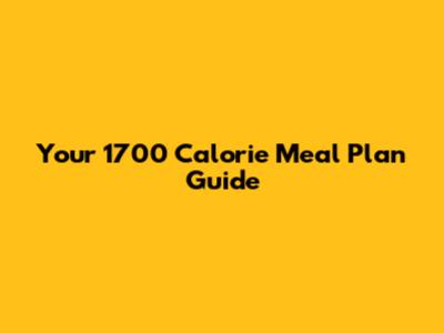 Your 1700 Calorie Meal Plan Guide