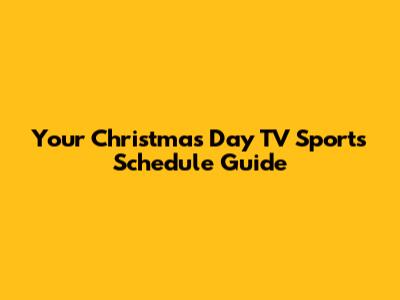 Your Christmas Day TV Sports Schedule Guide