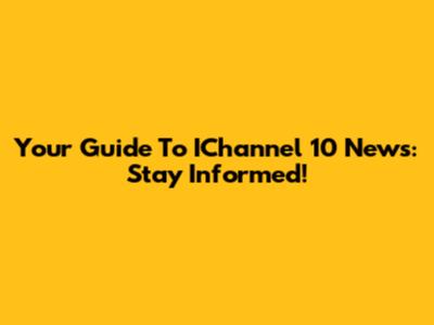 Your Guide To IChannel 10 News: Stay Informed!