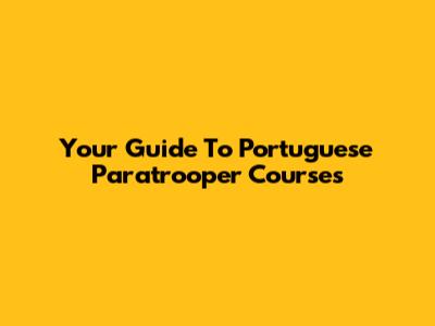 Your Guide To Portuguese Paratrooper Courses