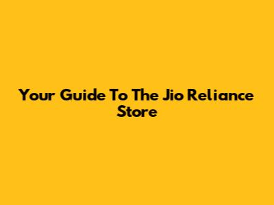 Your Guide To The Jio Reliance Store