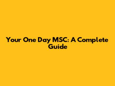 Your One Day MSC: A Complete Guide