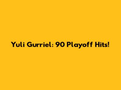 Yuli Gurriel: 90 Playoff Hits!