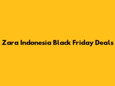 Zara Indonesia Black Friday Deals