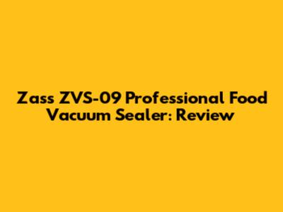 Zass ZVS-09 Professional Food Vacuum Sealer: Review