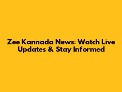 Zee Kannada News: Watch Live Updates & Stay Informed