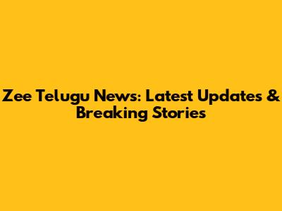 Zee Telugu News: Latest Updates & Breaking Stories