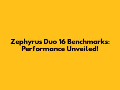 Zephyrus Duo 16 Benchmarks: Performance Unveiled!