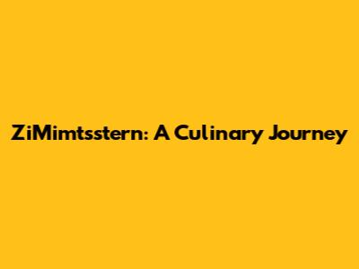 ZiMimtsstern: A Culinary Journey