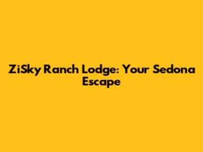 ZiSky Ranch Lodge: Your Sedona Escape