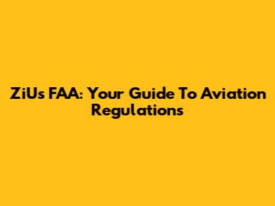 ZiUs FAA: Your Guide To Aviation Regulations