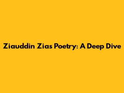 Ziauddin Zia's Poetry: A Deep Dive