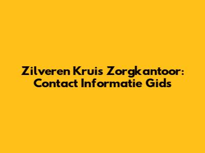 Zilveren Kruis Zorgkantoor: Contact Informatie Gids