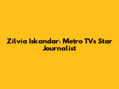 Zilvia Iskandar: Metro TV's Star Journalist