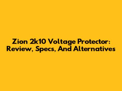 Zion 2k10 Voltage Protector: Review, Specs, And Alternatives