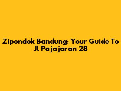 Zipondok Bandung: Your Guide To Jl Pajajaran 28