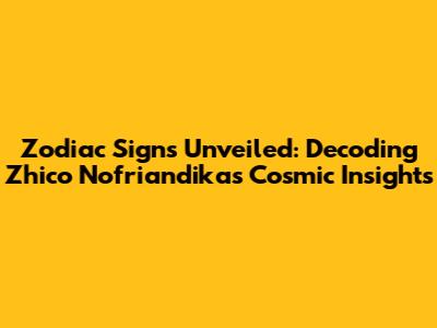 Zodiac Signs Unveiled: Decoding Zhico Nofriandika's Cosmic Insights