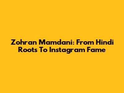 Zohran Mamdani: From Hindi Roots To Instagram Fame