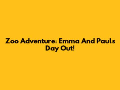 Zoo Adventure: Emma And Paul's Day Out!