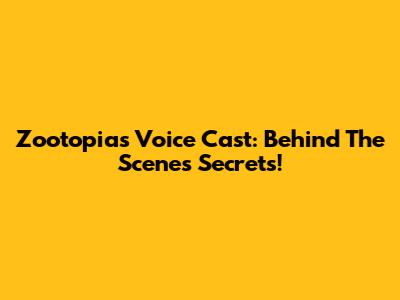 Zootopia's Voice Cast: Behind The Scenes Secrets!