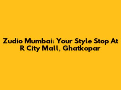Zudio Mumbai: Your Style Stop At R City Mall, Ghatkopar