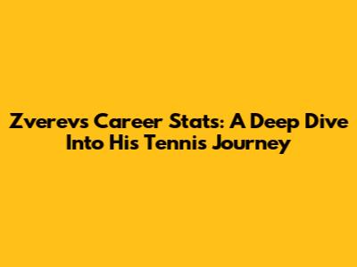 Zverev's Career Stats: A Deep Dive Into His Tennis Journey