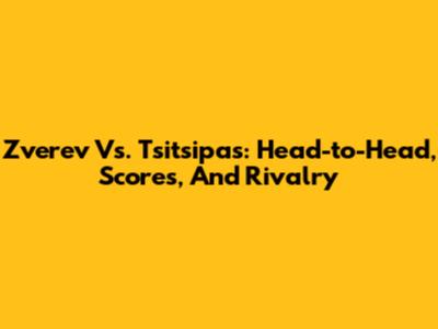 Zverev Vs. Tsitsipas: Head-to-Head, Scores, And Rivalry
